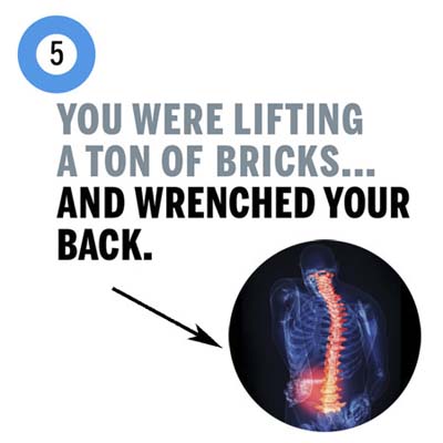 you wrenched your back lifting a ton of bricks
