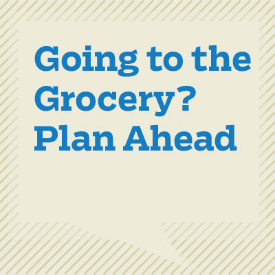 Going to the Grocery? Plan Ahead